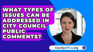 What Types Of Issues Can Be Addressed In City Council Public Comments? - CountyOffice.org