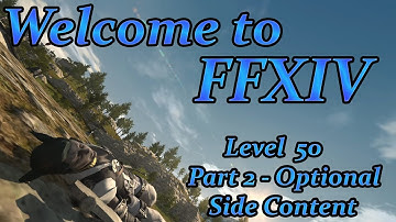[Read Description] Final Fantasy XIV: Your First Day (Level 50 Part 2 - Side Content)