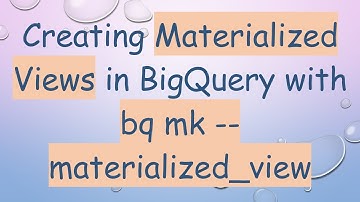 Creating Materialized Views in BigQuery with bq mk --materialized_view