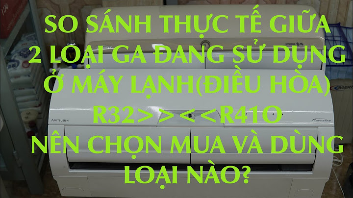 So sánh các loại gas máy lạnh