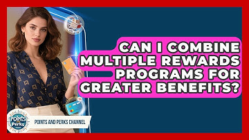 Can I Combine Multiple Rewards Programs for Greater Benefits? | Points and Perks Channel News