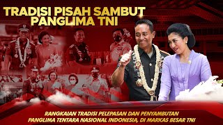 Rangkaian Tradisi Pelepasan & Penyambutan Panglima TNI di Mabes TNI