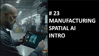 23 Manufacturing Spatial AI Presentation