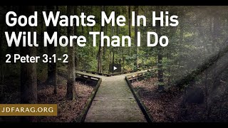 God Wants Me In His Will More Than I Do - JD Farag