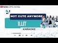 ILLIT NOT CUTE ANYMORE KARAOKE 