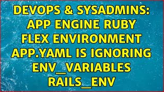 Famous DevOps & SysAdmins: App Engine Ruby flex environment app.yaml is ignoring env_variables RAILS_ENV Profile