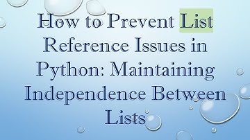 How to Prevent List Reference Issues in Python: Maintaining Independence Between Lists