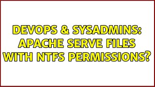 DevOps & SysAdmins: Apache serve files with NTFS permissions? Wealth