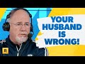 Your Husband Is Wrong! (Here's Why)
