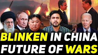 Blinken Reaches China - Russia Ukraine War & Middle East Future - Xi Jinping Angry Response to US