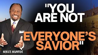 STOP TRYING TO SAVE EVERYONE: The Message That Will Change Your Life Forever | Myles Munroe Teaching