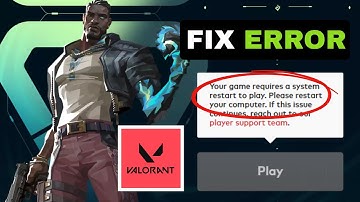 Fix Valorant Error: Your Game Requires a System Restart to Play