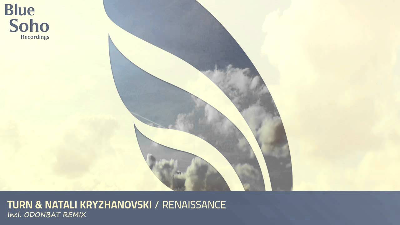 Watch Turn & Natali Kryzhanovski - Renaissance (Odonbat Remix) on YouTube Watch Turn & Natali Kryzhanovski - Renaissance (Odonbat Remix) on YouTube