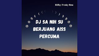 Download lagu DJ Sa nih Su Berjuang Aiss Percuma