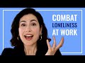 Combat LONELINESS AT WORK in 3 Easy Steps
