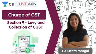 Charge of GST | Section 9 - Levy and Collection of CGST | Unacademy CA Final | Meeta Mangal