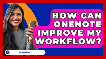 How Can OneNote Improve My Workflow? - Be App Savvy