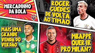 Roger Guedes DE VOLTA ao Corinthians | Palmeiras VENDE +1 | Mbappé JOGADOR DO MILAN - E MUITO mais