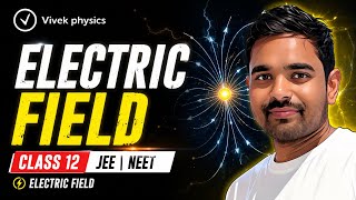 Electric Field Class 12 Physics | Electric Field JEE NEET