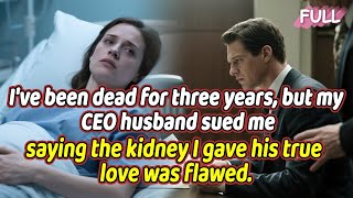 I've been dead for three years,but my CEO husband sued me—saying the kidney I gave his true love...