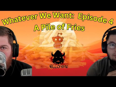 Whatever We Want Episode 4 : A Pile of Fries