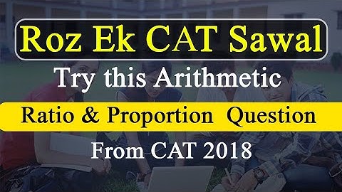 CAT Quantitative Aptitude - Must do Actual CAT Arithmetic - Ratio and Proportion Question