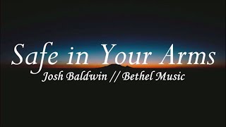 Safe in Your Arms - Josh Baldwin ft. Bethel Music | Evidence | Lyrics | WLC