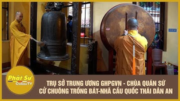 Trụ sở Trung ương GHPGVN - Chùa Quán Sứ cử chuông trống Bát-nhã cầu quốc thái dân an