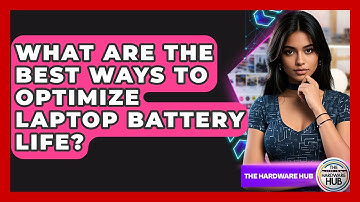 What Are The Best Ways To Optimize Laptop Battery Life? - The Hardware Hub