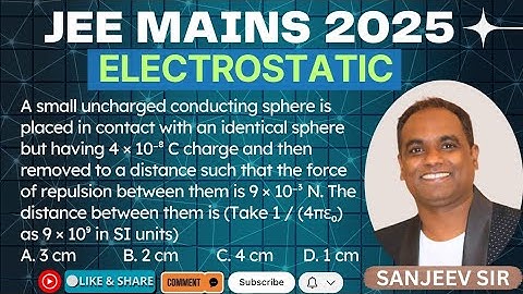 A small uncharged conducting sphere is placed in contact with an identical sphere but having 4 × 10⁻