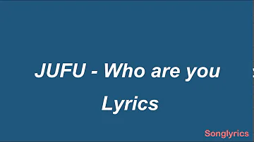 JUFU - Who R u (lyrics) Lyrics LYRICS