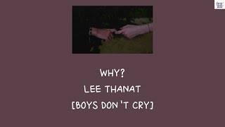 WHY? - LEE THANAT [BOYS DON'T CRY] (Thai/Rom/Eng/MM lyrics)