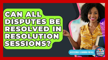 Can All Disputes Be Resolved In Resolution Sessions? - Accessible Learning For All
