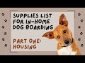 What supplies do i need for a dog boarding business part one housing