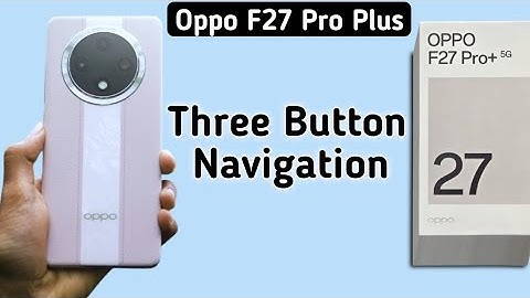 Oppo F27 Pro Plus back button kaise lagaye, how to set three button navigation in oppo, navigation s