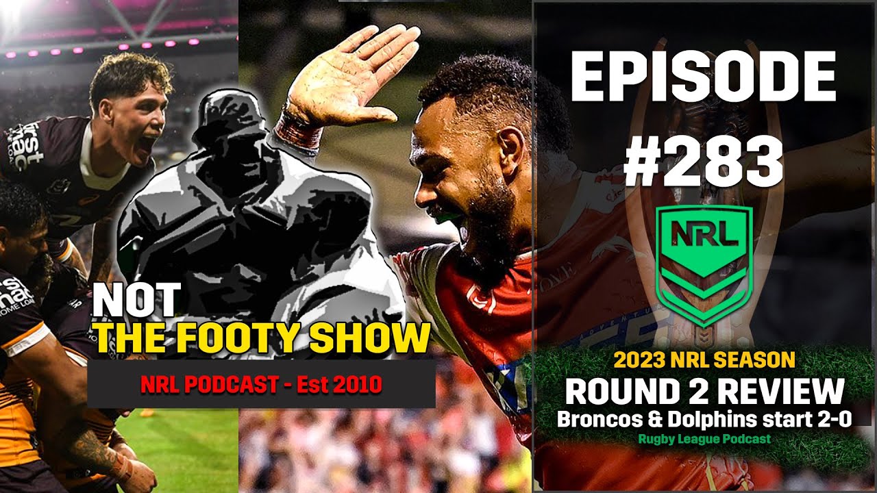 2023 NRL Round 2 Review - NOT The Footy Show Episode 283