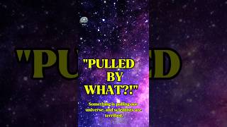 Something Is Pulling Our Universe! 🌌😱 #shorts #space