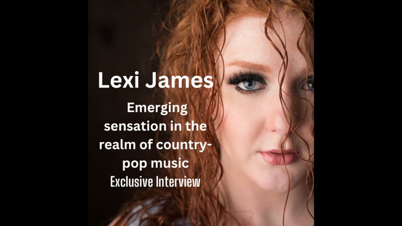 Lexi James - Emerging Sensation in the Realm of Country-pop Music