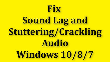 How To Fix Sound Lag And Stuttering/Crackling Audio On Windows 10/8/7