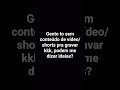 Mandem idéias de shorts e vídeo para eu gravar!