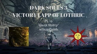 Dark Souls 3 Victory Lapp pt 19 Gank Shitty  w/iamamish @oldrabidone