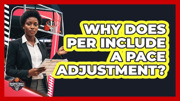 Why Does PER Include A Pace Adjustment?