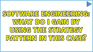 Software Engineering: What do I gain by using the Strategy pattern in this case (2 Solutions!!)
