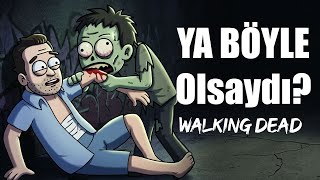 Ya Böyle Olsaydı ? The Walking Dead