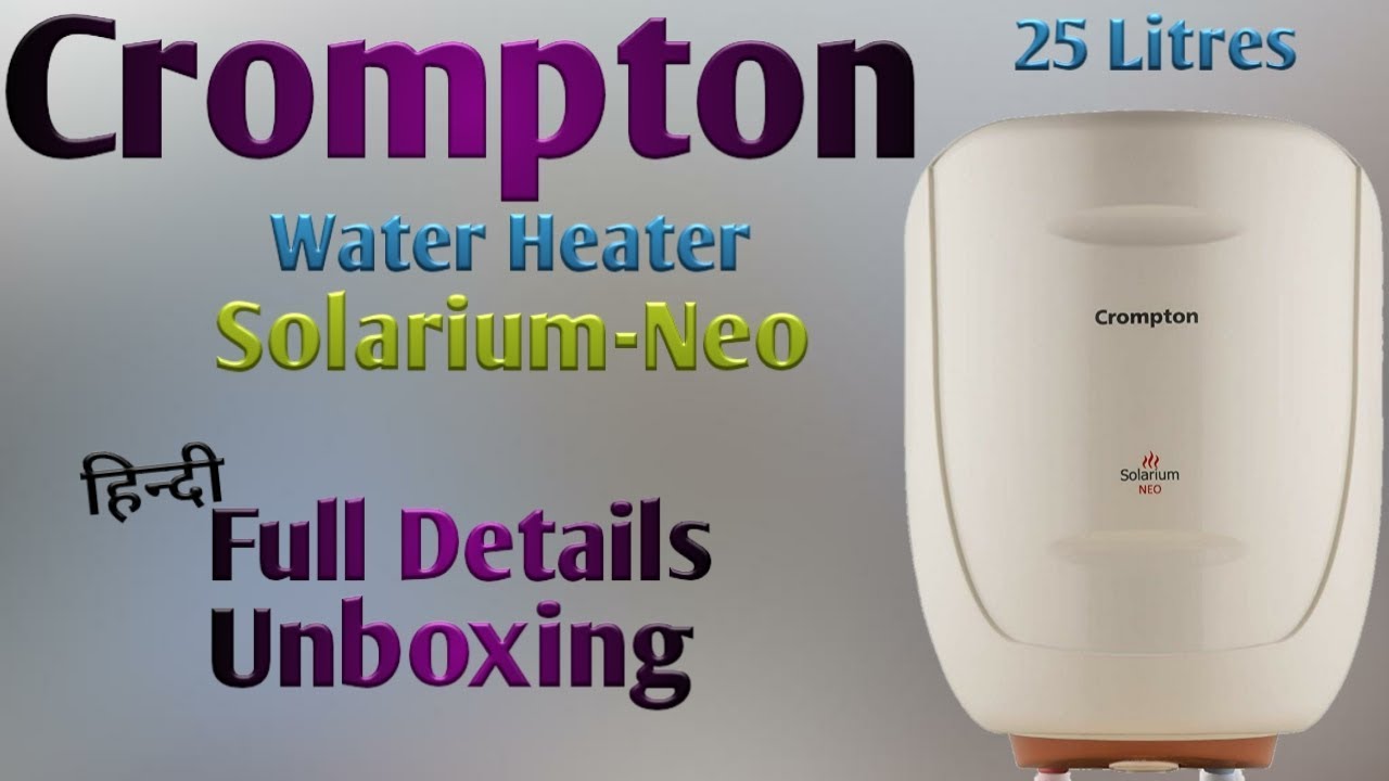 Crompton 25 Litres Water Heater 'Solarium Neo' Unboxing & Full Details