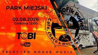Music Is My Life - KOFIK POINT Park miejski  No.308 pres, TOBI - selected house music