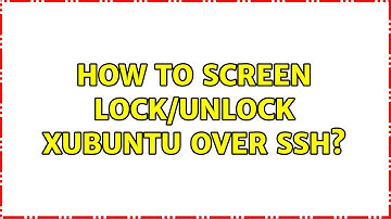 How to screen lock/unlock xubuntu over ssh?