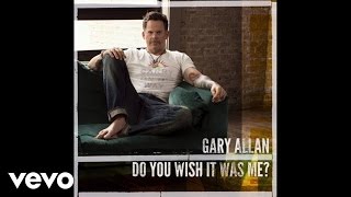 Gary Allan - Do You Wish It Was Me? (Audio) chords