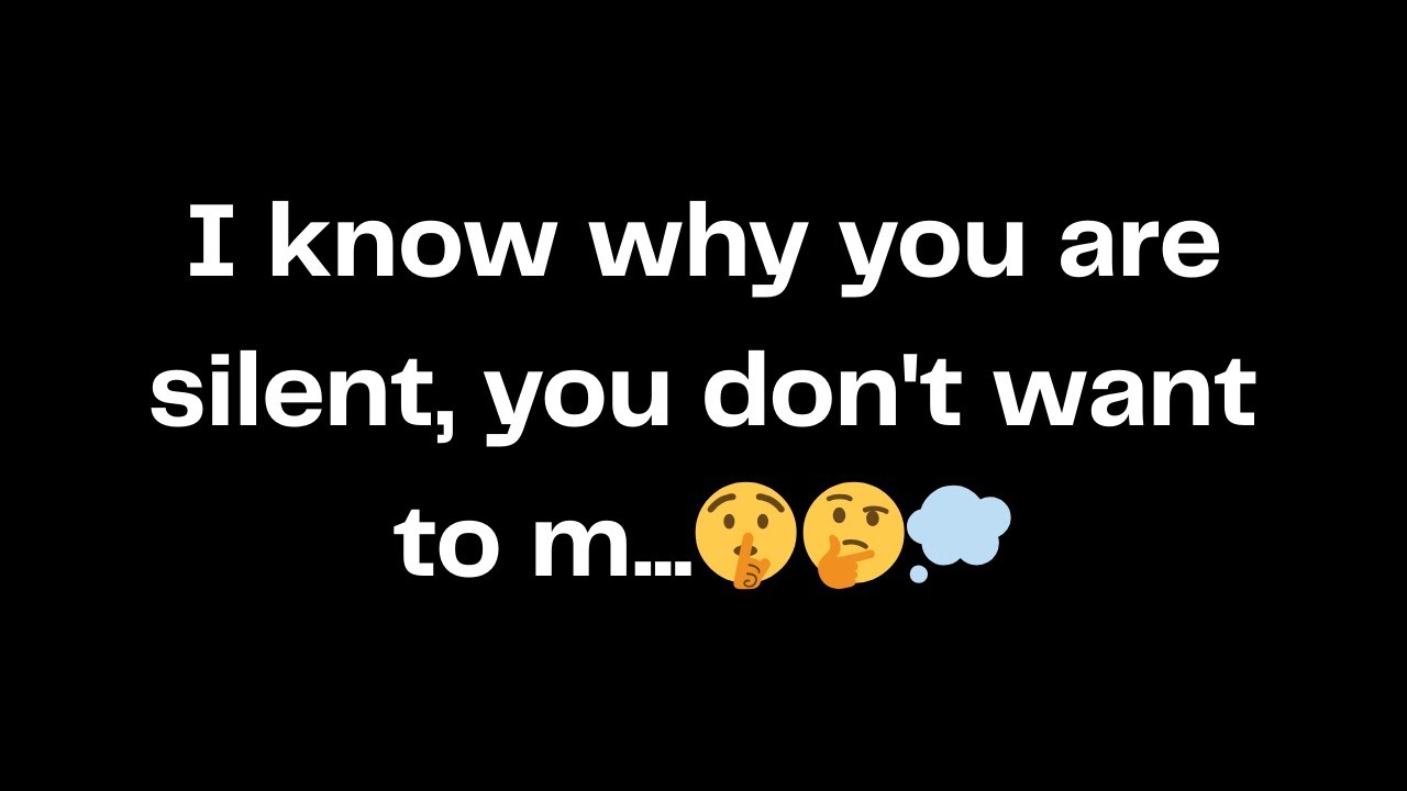 I know why you are silent, you don't want to m...🤫🤔💭