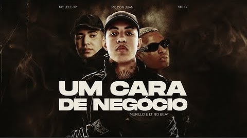 UM CARA DE NEGÓCIO - MC DON JUAN, MC IG,  MC LELE JP, MURILLO E LT NO BEAT